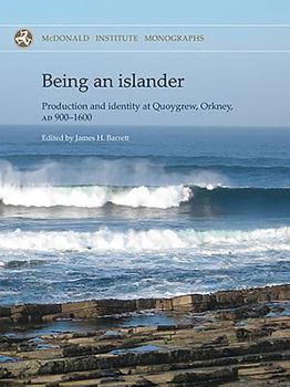 Hardcover Being an Islander: Production and Identity at Quoygrew, Orkney, Ad 900-1600 Book