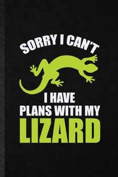 Paperback Sorry I Can't I Have Plans with My Lizard: Funny Lizard Owner Vet Lined Notebook/ Blank Journal For Exotic Animal Lover, Inspirational Saying Unique S Book
