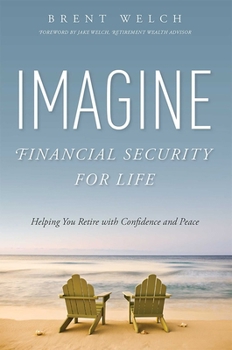 Paperback Imagine Financial Security for Life: Helping You Retire with Confidence and Peace Book