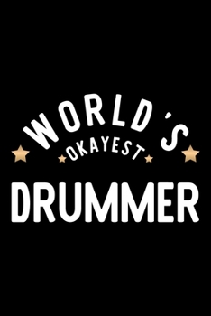 World's Okayest Drummer: Nice Notebook for Drummer Funny Christmas Gift Idea for Drummer Drummer Journal 100 pages 6x9 inches