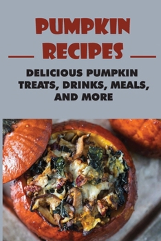Paperback Pumpkin Recipes: Delicious Pumpkin Treats, Drinks, Meals, And More Book