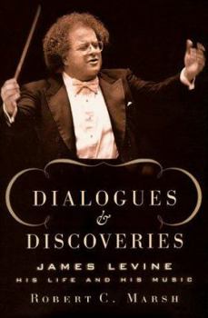 Hardcover Dialogues and Discoveries: James Levine: His Life and His Music Book