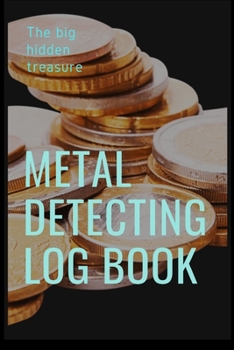 Paperback THE BIG HIDDEN TREASURE Metal Detecting Log Book: : to record date, location, gear used, targets found Book