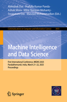 Machine Intelligence and Data Science: First International Conference, MIDAS 2025, Paralakhemundi, India, March 21–22, 2025, Proceedings (Communications in Computer and Information Science, 3055)