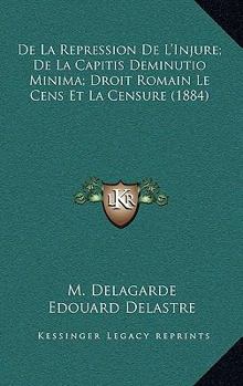 Paperback De La Repression De L'Injure; De La Capitis Deminutio Minima; Droit Romain Le Cens Et La Censure (1884) [French] Book
