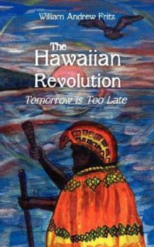 Paperback The Hawaiian Revolution: Tomorrow is Too Late Book