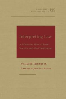 Hardcover Interpreting Law: A Primer on How to Read Statutes and the Constitution (University Treatise Series) Book