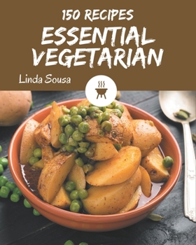 Paperback 150 Essential Vegetarian Recipes: The Best Vegetarian Cookbook that Delights Your Taste Buds Book