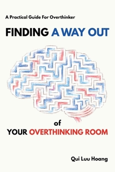 Paperback Finding a Way Out of Your Overthinking Room - A Practical Guide for Overthinker: The SSH Method for Turning Overthinking, Rumination, and the Thought Book