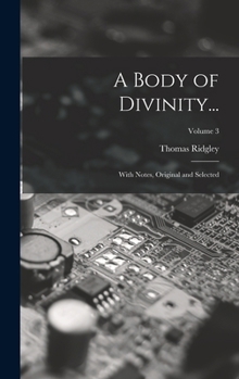 Hardcover A Body of Divinity...: With Notes, Original and Selected; Volume 3 Book