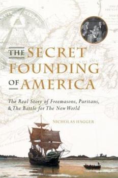 Hardcover The Secret Founding of America: The Real Story of Freemasons, Puritans and the Battle for the New World Book