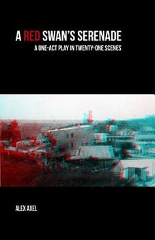 A Red Swan's Serenade: A One-act Play in Twenty-one Scenes