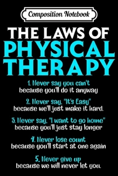 Composition Notebook: Laws of Physical Therapy PT DPA Physical Therapist Gifts  Journal/Notebook Blank Lined Ruled 6x9 100 Pages