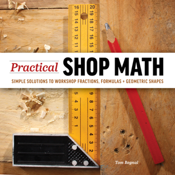 Paperback Practical Shop Math: Simple Solutions to Workshop Fractions, Formulas + Geometric Shapes Book