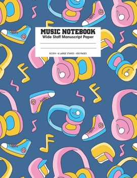 Music Notebook Wide Staff Manuscript Paper: Kids Wide Staff Manuscript Paper * Large (8.5 x 11) * 6 Stave * 100 Pages: Headphones and Sneakers Gift for Teen Boys and Girls