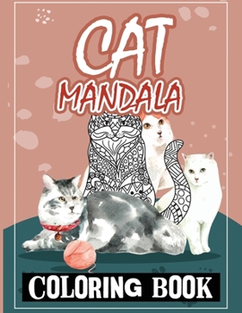 Cat Mandala Coloring Book: A Coloring Book for Cat and Mandala Lovers