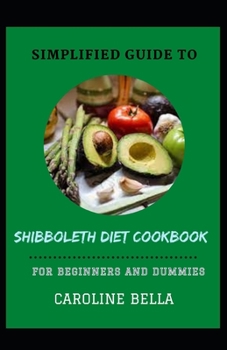 Simplified Guide To Shibboleth Diet Cookbook For Beginners And Dummies
