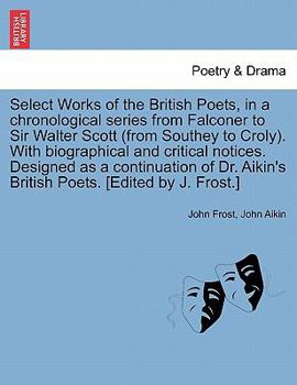 Select Works of the British: In a Chronological Series from Falconer to Sir Walter Scott, with Biographical and Critical Notices (Classic Reprint)