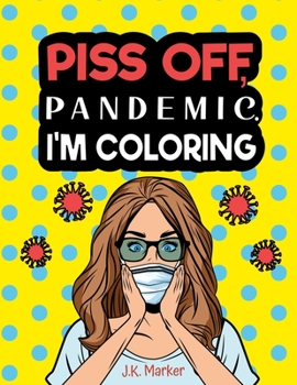 Paperback Piss Off, Pandemic. I'm Coloring: Fun Adult Activity Book to relieve stress and self care during Quarantine Book