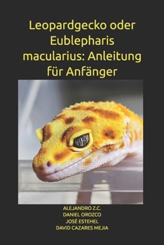 Leopardgecko oder Eublepharis macularius: Anleitung für Anfänger (German Edition)