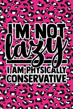 I'm Not Lazy I'm Physically Conservative: Pink Leopard Print Sassy Mom Journal / Snarky Notebook