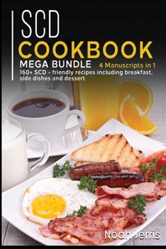 Paperback Scd Cookbook: MEGA BUNDLE - 4 Manuscripts in 1 -160+ SCD - friendly recipes including breakfast, side dishes and dessert Book