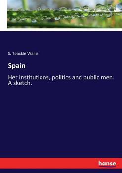 Paperback Spain: Her institutions, politics and public men. A sketch. Book