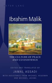 Hardcover Ibrahim M&#257;lik: The Culture of Peace and Co-Existence - Translated by Jamal Assadi, with Assistance from Michael Hegeman and Michael J Book