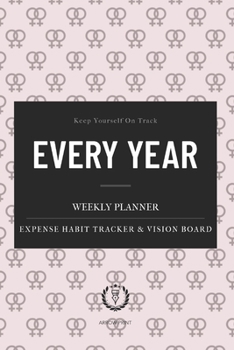 Paperback Every Year Weekly Planner: Universal Undated 52 Weeks Calendar, Organizer, Vision Board. Monthly Expense & Habit Tracker. 6 x 9 ( Coupled Cover S Book