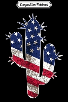 Composition Notebook: Saguaro Cactus American Flag 4th of July Gift Planter  Journal/Notebook Blank Lined Ruled 6x9 100 Pages
