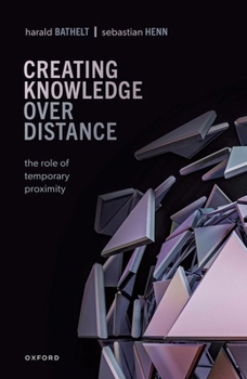 Hardcover Creating Knowledge Over Distance: The Role of Temporary Proximity Book
