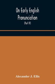 Paperback On Early English Pronunciation, With Especial Reference to Shakspere and Chaucer, Containing an Investigation on the Correspondence of writing with Sp Book