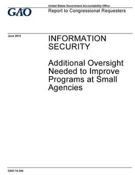 Paperback Information security: additional oversight needed to improve programs at small agencies: report to congressional requesters / Book