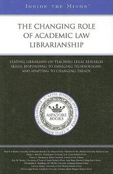 Paperback The Changing Role of Academic Law Librarianship: Leading Librarians on Teaching Legal Research Skills, Responding to Emerging Technologies, and Adapti Book