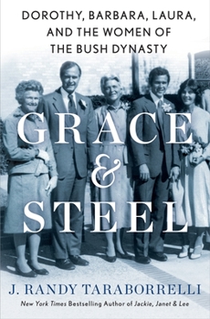 Hardcover Grace & Steel: Dorothy, Barbara, Laura, and the Women of the Bush Dynasty Book