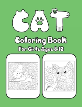 Cat Coloring Book For Girls Ages 8-12: Cat Book Of A Excellent Cat Coloring Book For Girls Ages 8-12(great Illustrations)