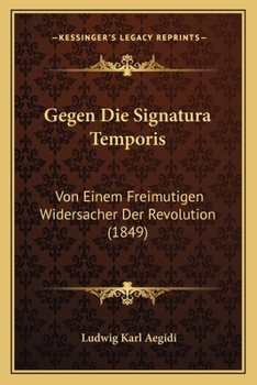 Paperback Gegen Die Signatura Temporis: Von Einem Freimutigen Widersacher Der Revolution (1849) [German] Book