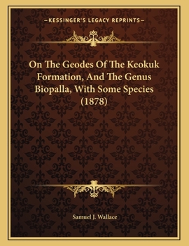 Paperback On The Geodes Of The Keokuk Formation, And The Genus Biopalla, With Some Species (1878) Book