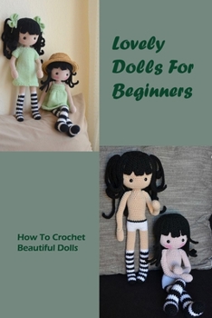 Paperback Lovely Dolls For Beginners: How To Crochet Beautiful Dolls: Corchet Beautiful Dolls Book