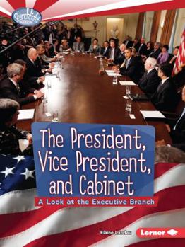The President, Vice President, and Cabinet: A Look at the Executive Branch - Book  of the How Does Government Work?