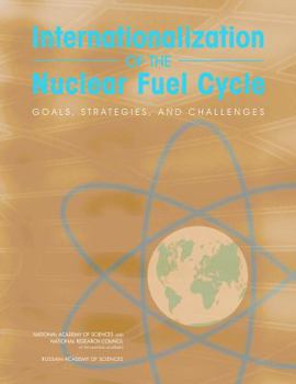 Paperback Internationalization of the Nuclear Fuel Cycle: Goals, Strategies, and Challenges Book
