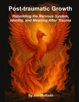 Hardcover Post-traumatic Growth: Rebuilding the Nervous System, Identity, and Meaning After Trauma (Health and Wellness Study Guides Using Eastern Practices From Martial Arts, Yoga and Qigong) Book