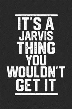 Paperback It's a Jarvis Thing You Wouldn't Get It: Blank Lined Journal - great for Notes, To Do List, Tracking (6 x 9 120 pages) Book