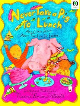 Never Take a Pig to Lunch and Other Poems About the Fun of Eating