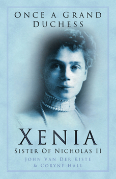 Paperback Once a Grand Duchess: Xenia, Sister of Nicholas II Book