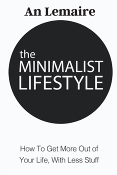 Paperback The Minimalist Lifestyle: How to Get More Out of Your Life, with Less Stuff Book