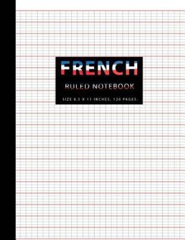 French Ruled Notebook : French Ruling for Handwriting, Calligraphers for Kids Student, Seyes Grid, Seyes Ruled Paper, 8. 5 X 11 120 Pages Seye Notebooks (Volume 3)