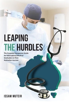 Paperback Leaping the Hurdles: The Essential Companion Guide for International Medical Graduates on their Australian Journey Book