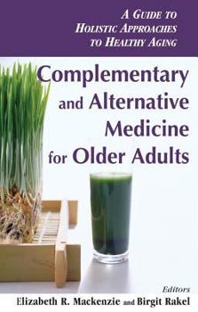 Paperback Complementary and Alternative Medicine for Older Adults: A Guide to Holistic Approaches to Healthy Aging Book