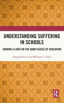 Hardcover Understanding Suffering in Schools: Shining a Light on the Dark Places of Education Book